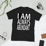 I Am Always Abundant T-Shirt, Positive Affirmation Tee, Abundance T-shirt, Graphic Tee